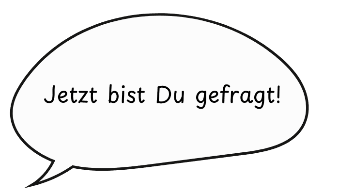 jetzt bist du gefragt